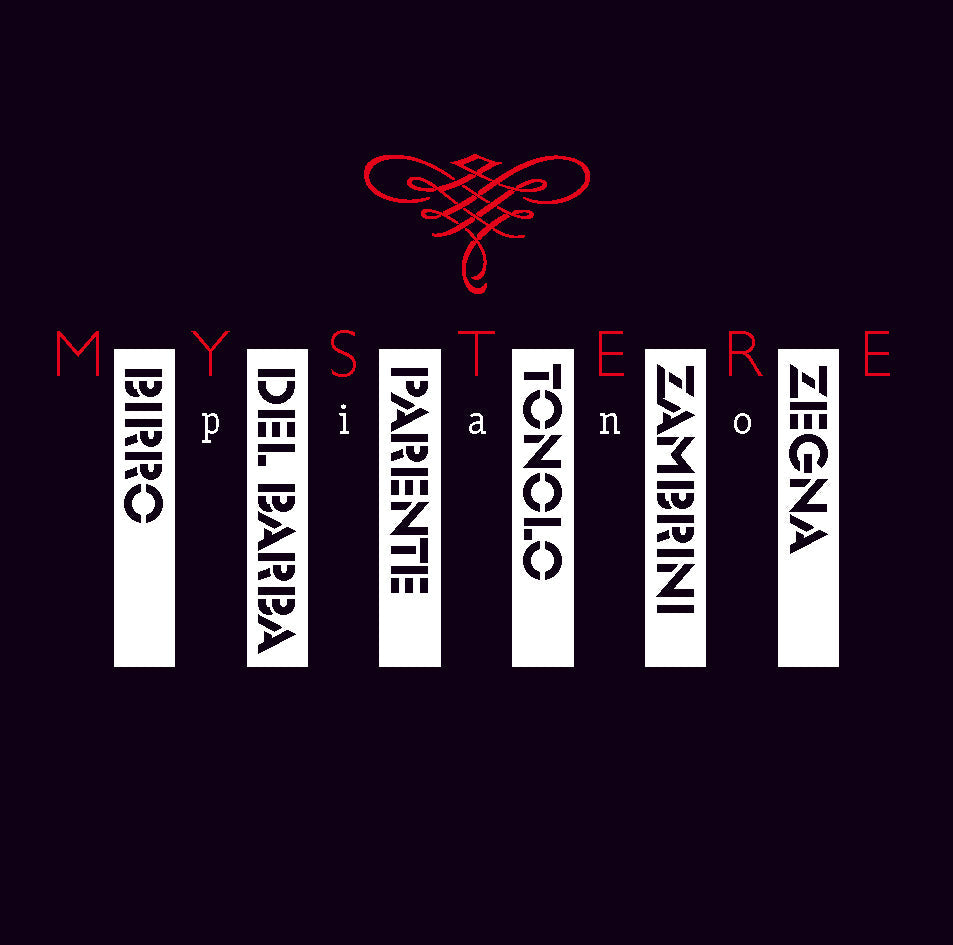 MYSTERE PIANO - R. ZEGNA, P. BIRRO, A. ZAMBRINI, M. TONOLO, O. DEL BARBA, M. PARENTE
