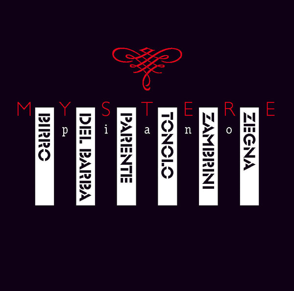 MYSTERE PIANO - R. ZEGNA, P. BIRRO, A. ZAMBRINI, M. TONOLO, O. DEL BARBA, M. PARENTE